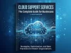 Cloud Support Services: The Complete Guide for Businesses Cloud Support Services The Complete Guide for Businesses