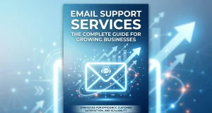Email Support Services: The Complete Guide for Growing Businesses Email Support Services The Complete Guide for Growing Businesses
