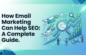 How Email Marketing Can Help SEO: A Complete Guide How Email Marketing Can Help SEO A Complete Guide