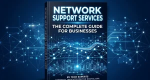 Network Support Services: The Complete Guide for Businesses Network Support Services The Complete Guide for Businesses