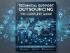 Technical Support Outsourcing: The Complete Guide Technical Support Outsourcing The Complete Guide