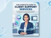 The Complete Guide to Client Support Services The Complete Guide to Client Support Services