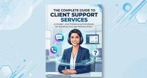 The Complete Guide to Client Support Services The Complete Guide to Client Support Services